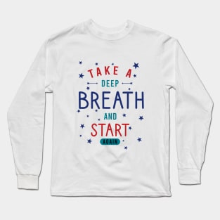 Take a deep breath and start again Long Sleeve T-Shirt
